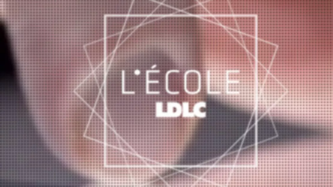 L’Ecole LDLC : les inscriptions démarreront au printemps