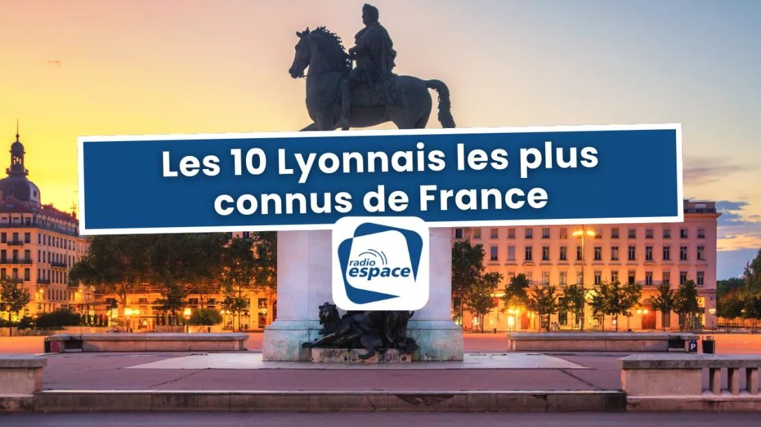 Les 10 lyonnais les plus connus de France
