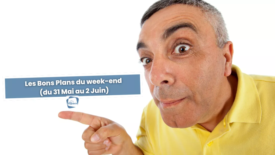 Les Bons Plans du week-end (du 31 Mai au 2 Juin)