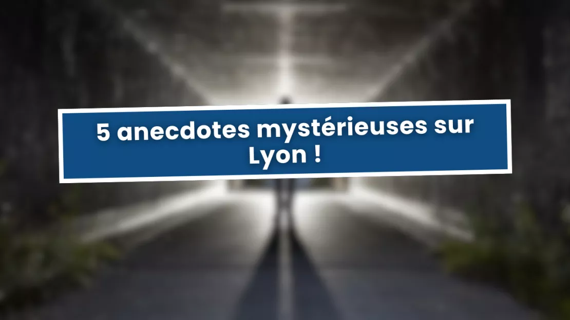 Lyon : les 5 anecdotes les plus mystérieuses sur la ville
