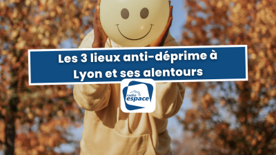 Les 3 lieux anti-déprime à Lyon et ses alentours | mLyon