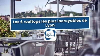Les 6 rooftops les plus incroyables de Lyon | mLyon