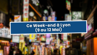 Que faire à Lyon ce Week-end ? (9 au 12 Mai) | mLyon